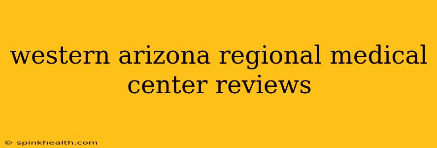 western arizona regional medical center reviews