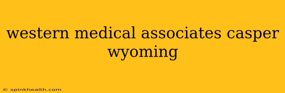 western medical associates casper wyoming