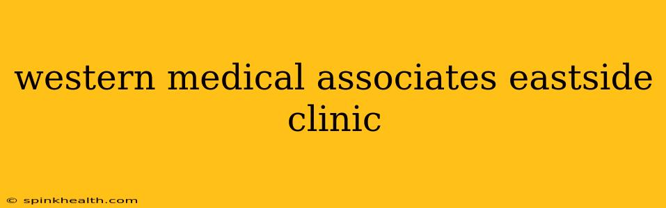 western medical associates eastside clinic