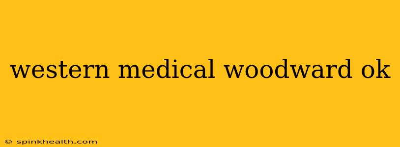 western medical woodward ok