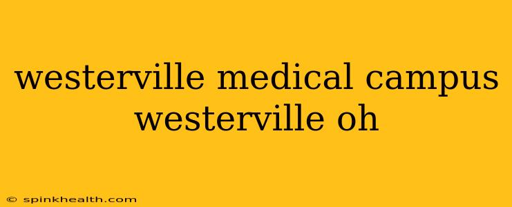 westerville medical campus westerville oh