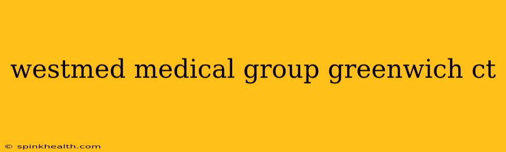 westmed medical group greenwich ct