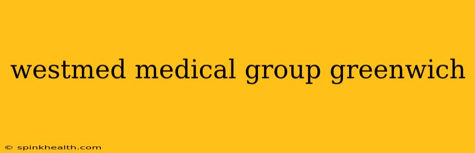 westmed medical group greenwich