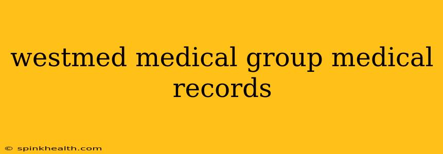 westmed medical group medical records