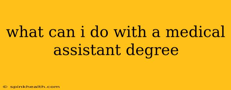 what can i do with a medical assistant degree