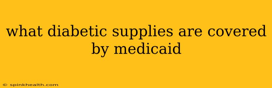 what diabetic supplies are covered by medicaid