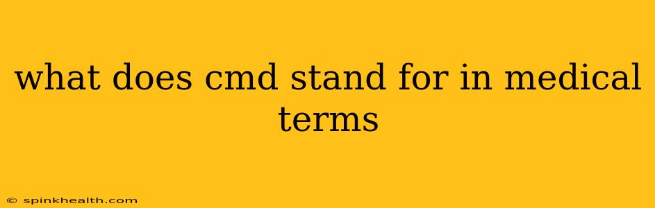 what does cmd stand for in medical terms