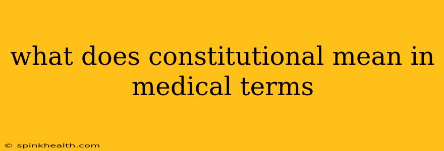 what does constitutional mean in medical terms