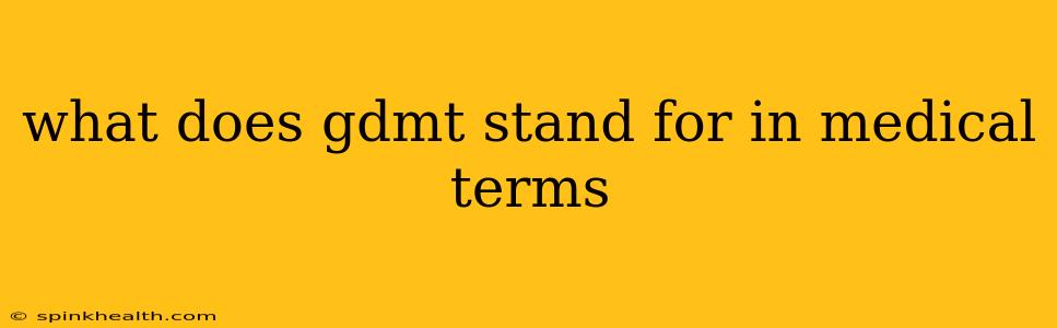 what does gdmt stand for in medical terms