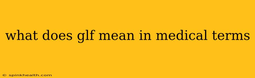 what does glf mean in medical terms