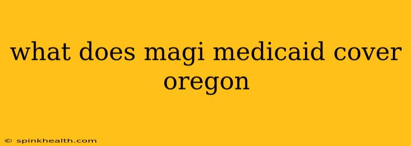 what does magi medicaid cover oregon