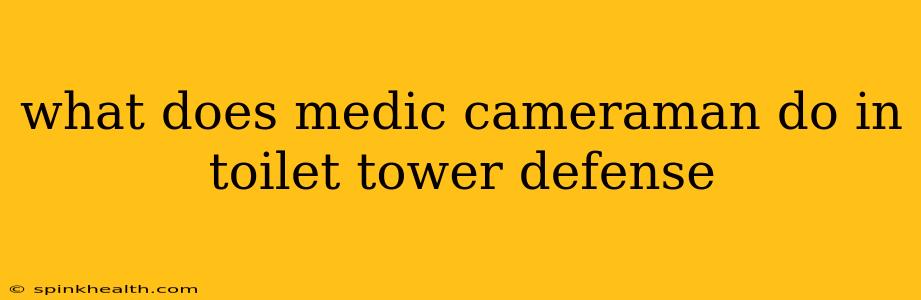 what does medic cameraman do in toilet tower defense