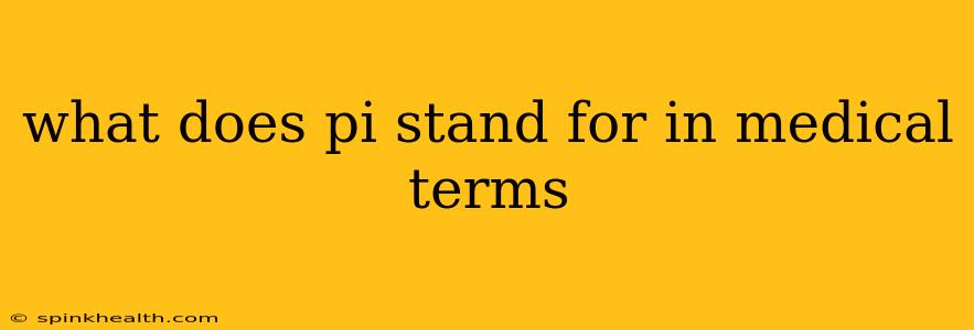 what does pi stand for in medical terms