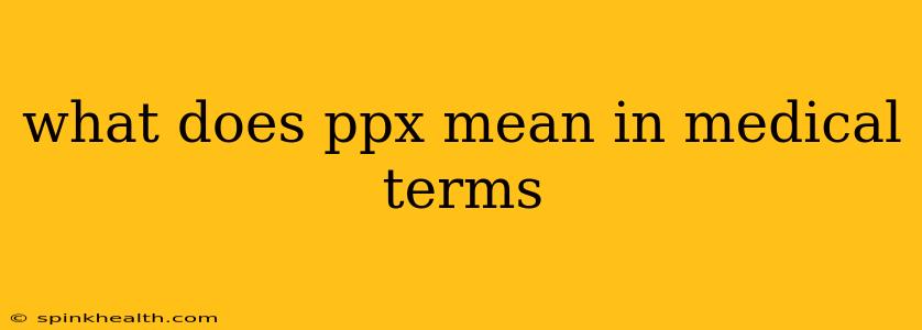 what does ppx mean in medical terms