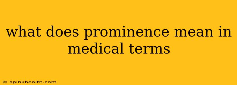 what does prominence mean in medical terms