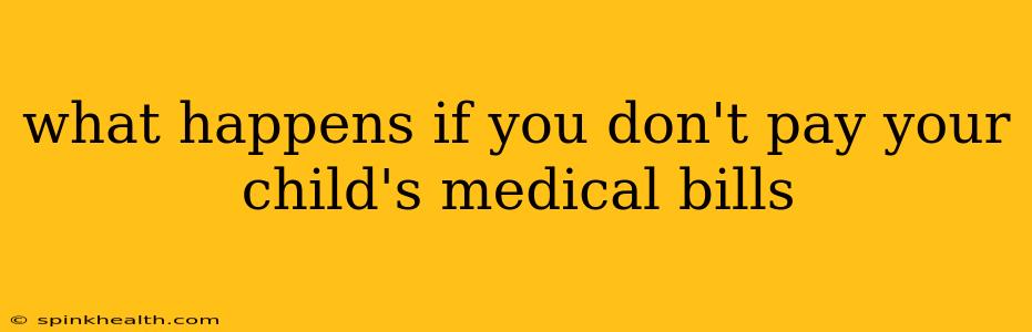 what happens if you don't pay your child's medical bills