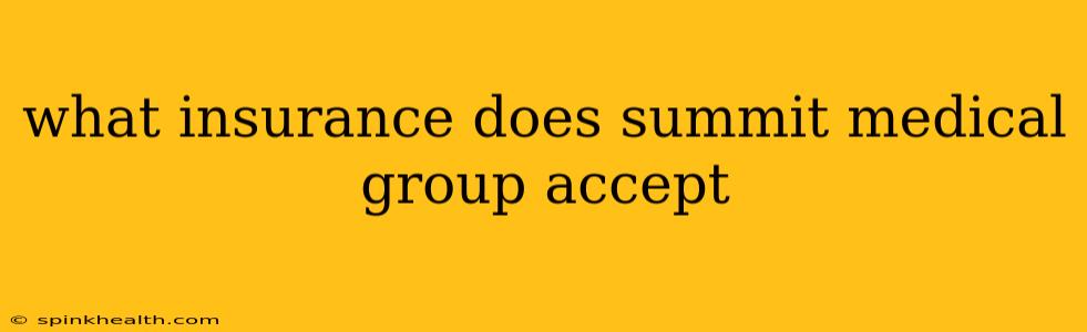 what insurance does summit medical group accept