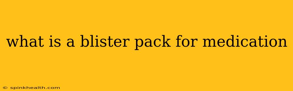 what is a blister pack for medication
