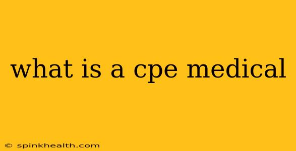 what is a cpe medical