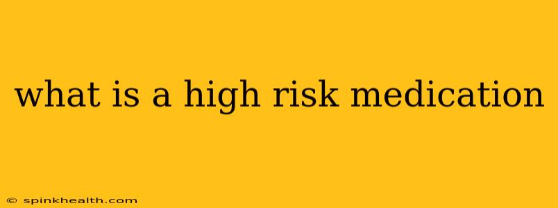 what is a high risk medication