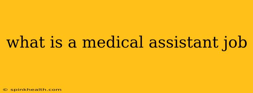 what is a medical assistant job