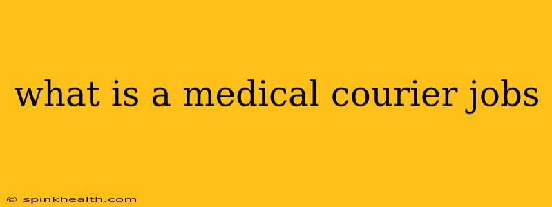 what is a medical courier jobs