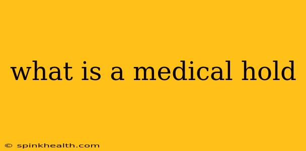 what is a medical hold