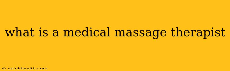 what is a medical massage therapist
