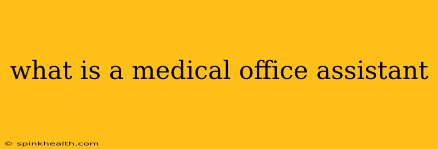 what is a medical office assistant