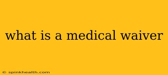 what is a medical waiver