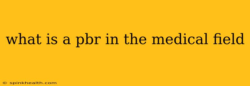 what is a pbr in the medical field