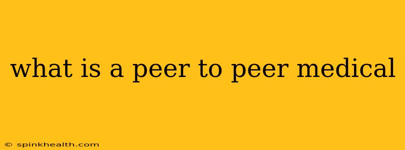 what is a peer to peer medical