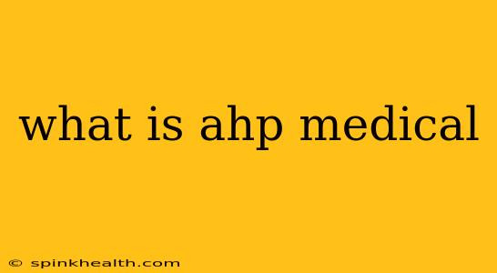 what is ahp medical