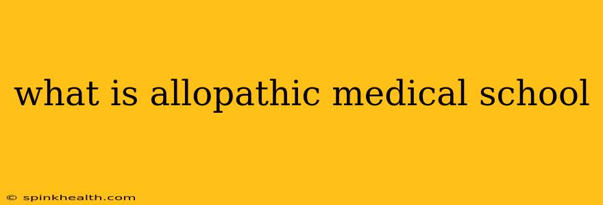 what is allopathic medical school