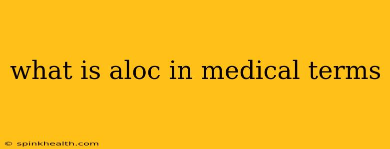 what is aloc in medical terms