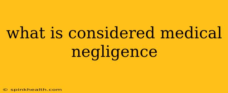 what is considered medical negligence