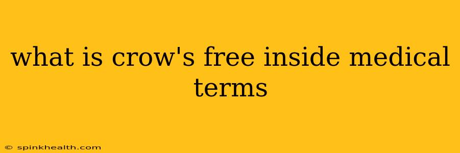 what is crow's free inside medical terms