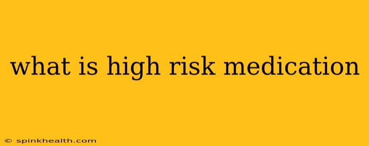 what is high risk medication