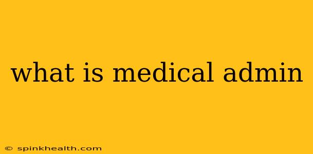 what is medical admin