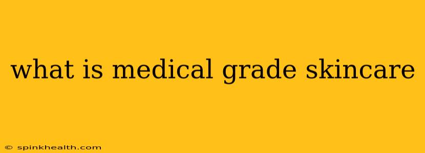 what is medical grade skincare