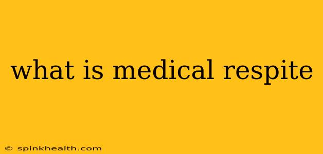 what is medical respite