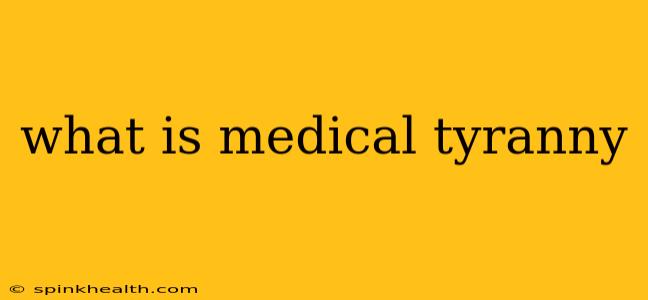 what is medical tyranny