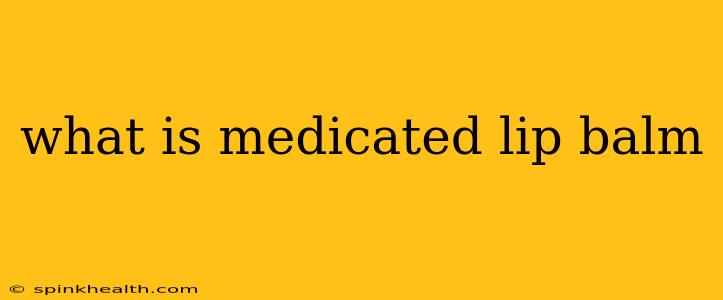 what is medicated lip balm