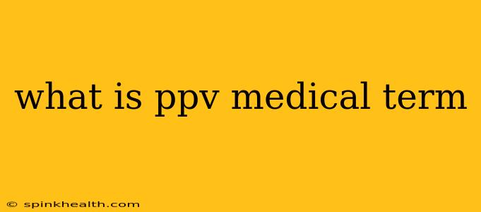 what is ppv medical term
