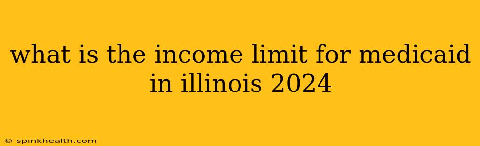 what is the income limit for medicaid in illinois 2024