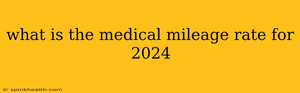what is the medical mileage rate for 2024