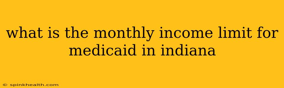 what is the monthly income limit for medicaid in indiana