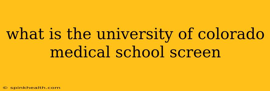what is the university of colorado medical school screen