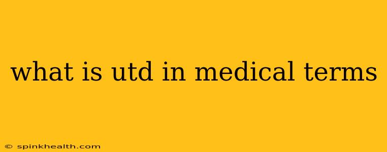 what is utd in medical terms
