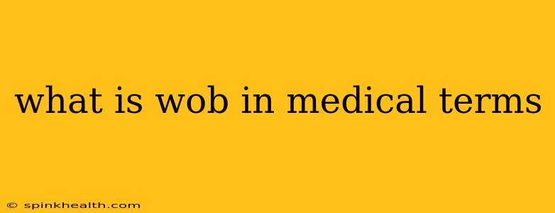what is wob in medical terms
